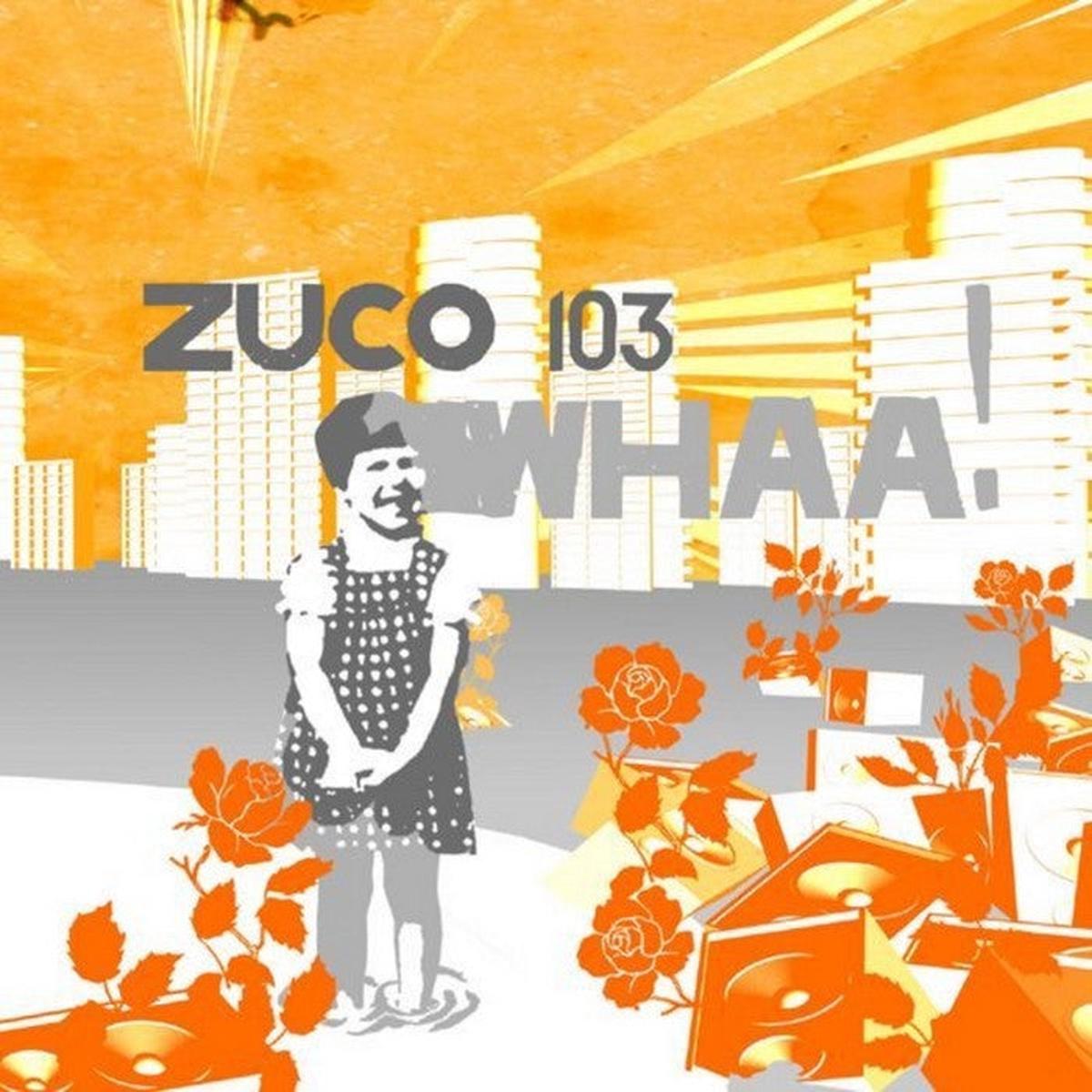 ZUCO 103 - Whaa! . CD